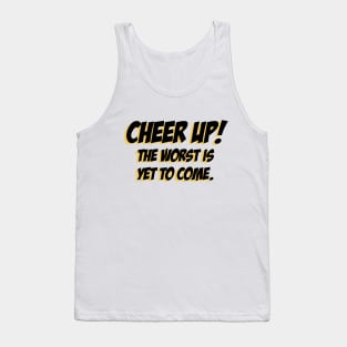 Cheer up, The Worst is yet to come Tank Top